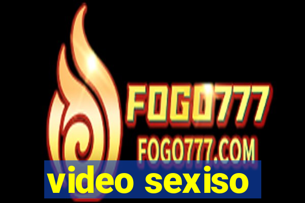 video sexiso